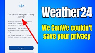 How to We couldn't save your privacy Weather 24 app problem solved
