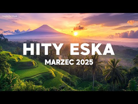 Eska Hity Marzec 2025 * Najnowsze Przeboje z Radia Eska 2025 * Najlepsza radiowa muzyka 2025 #2