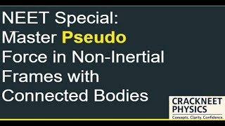 Pseudo Force in Non-Inertial Frames | Connected Bodies & Tension | Must Watch for JEE Mains & NEET"