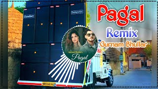 Pagal | Gurnam Bhullar | Song Remix Dj Choudhary Habri | Har Raat Diwali Hongia Song Remix Hard Bass