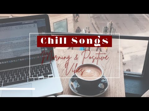 🌞 Morning Vibes – Chill Songs and Coffee for a Calm & Happy Start ☕🎵