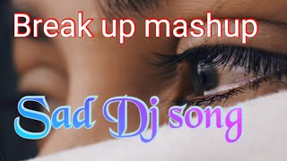 Break up mashup | sad dj song | new remix song | sad love stories | love song | new Hindi remix song