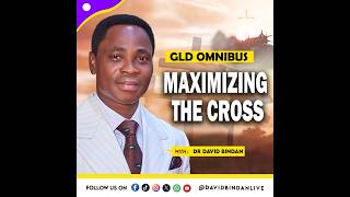 Maximizing the Cross (GLD Omnibus)-   - Dr. David Bindan