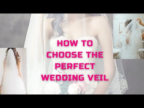 How to Choose The Perfect Wedding Veil