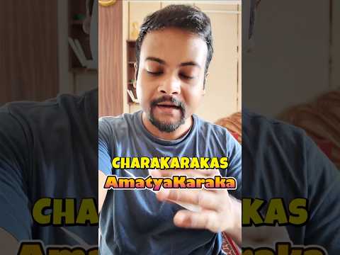 Charakarakas, Atmakaraka, Darakaraka,Amatyakaraka,Bhatrikaraka,Putrakaraka,Pitrakaraka,Jaati Karaka