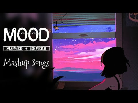 Mood - Mashup Songs [Slowed + Reverb] | #nonstopsong #LofiSongs #studymusic | @celestialcypher7