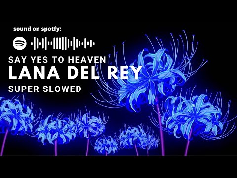 Lana del rey - say yes to heaven (super slowed)