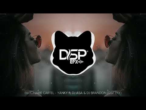 BILLIONAIRE CARTEL - YANKY ft. DJ ASA & DJ BRANDON (DSP EFX)