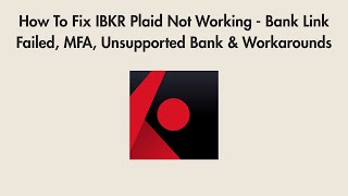 How To Fix IBKR Plaid Not Working - Bank Link Failed, MFA, Unsupported Bank & Workarounds