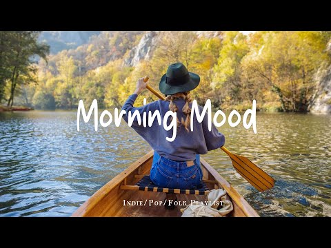 Morning Mood 🍀 Start your day positively with me | Best Indie/Pop/Folk/Acoustic Playlist