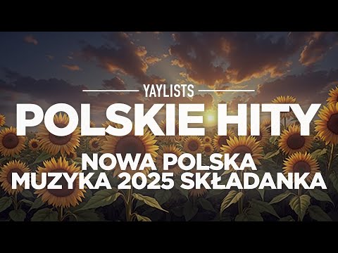 Polskie Hity 2025 🤩 Nowosci Polskie Piosenki 2025 | Nowa Polska Muzyka 2025 Składanka
