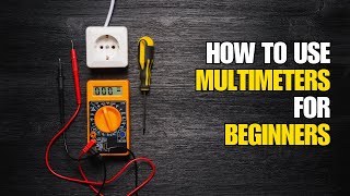 Multimeter Basics: A Beginner’s Guide to Mastering Electrical Testing