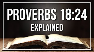 PROVERBS 18:24 Explained | PROVERBS 18:24 Meaning According to the Bible [KJV]