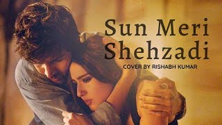Sun Meri Shehzadi || Rishabh Kumar || New Talents