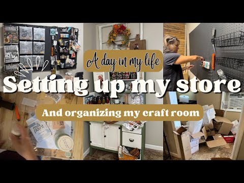 Setting up my new store/Organizing my new craft room/Day in the life