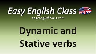 Dynamic and Stative verbs - Easy English Class
