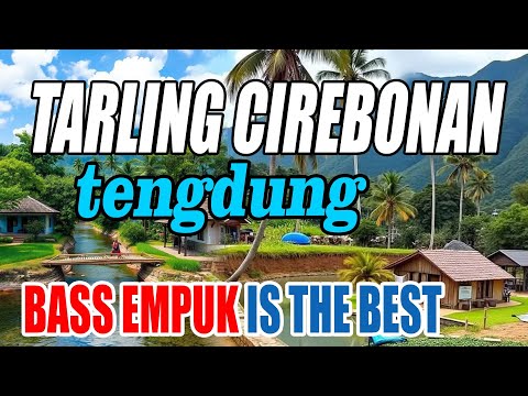 BASS EMPUK  TARLING CIREBONAN TENGDUNG ENAK DIDENGAR DIPERJALANAN