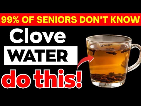 Clove Water At Night: 15 Surprising Benefits Doctors Never Mention | Senior Health