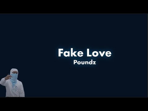 Poundz - Fake Love (Lyrics)