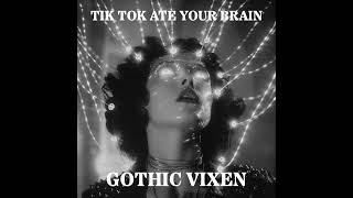 Gothic Vixen - TIK TOK ATE YOUR BRAIN (POST-PUNK DARKWAVE SYNTH)