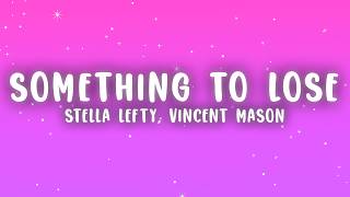 STELLA LEFTY - Something To Lose (Lyrics) ft. Vincent Mason