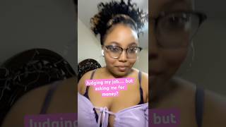 Judging my job but asking for money? #weirdbuttrue #brokies #financialliteracy #judgingothers