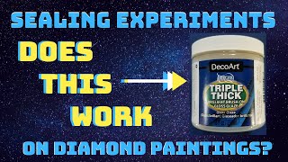 A New Contender - Diamond Painting Sealant Experiments - DecoArt Triple Thick