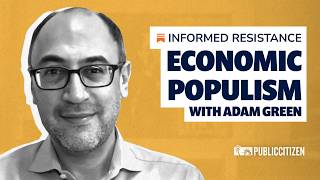 Economic Populism & Grassroots Campaign Financing with Adam Green | INFORMED RESISTANCE