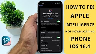 How to Fix Apple Intelligence Not Downloading [iOS 18.4]