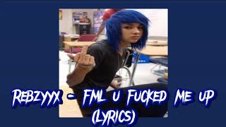 Rebzyyx - fml u fucked me up (Lyrics)