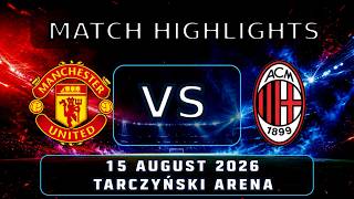 Manchester United vs AC Milan | Match Highlights | 15 August 2026 | Friendly #MatchHighlights