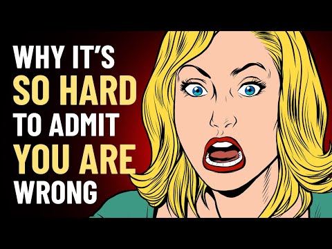 Why It’s So HARD to Admit You’re WRONG