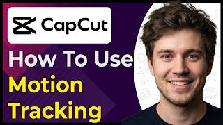 How to Use Motion Tracking in CapCut PC (Step-By-Step) [2026 guide]