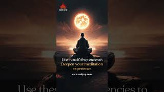 10 Frequencies To Deepen Your Meditation Experience #mediation #meditationmoment  #aadyog