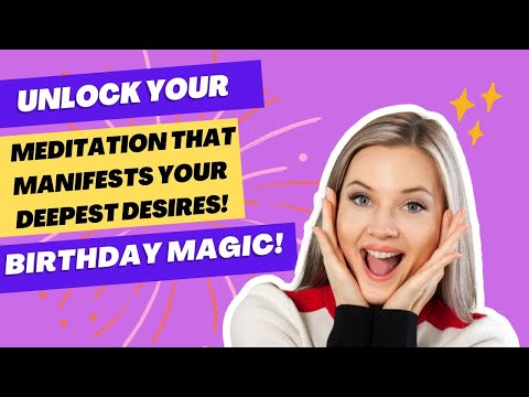 🎉 Tap into the Power of Your Birthday Wish ✨| A Guided Meditation for Manifesting Your Dreams! 🌟