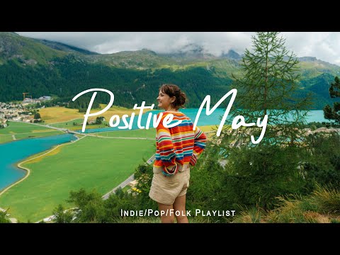Positive May - Songs for an energetic day | An Indie/Pop/Folk/Acoustic Playlist