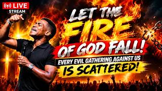 LET THE FIRE OF GOD FALL! 🔥 | EVERY EVIL GATHERING AGAINST YOU IS SCATTERED | POWERFUL FIRE PRAYER