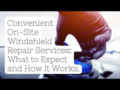 Convenient On-Site Windshield Repair Services  What to Expect and How It Works