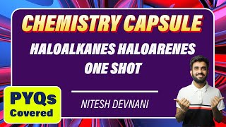 Day 11 | Haloalkanes Haloarenes One Shot | Chemistry Capsule | NEET | Nitesh Devnani