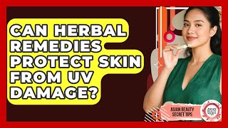 Can Herbal Remedies Protect Skin From UV Damage? | Asian Beauty Secret Tips News