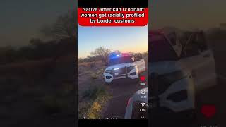 Native American woman calls out border patrol when asked if she’s a US citizen