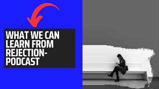 What Can We Learn from Rejection? Podcast #motivationalpodcast #resilience #rejectionhurts