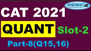 CAT 2021 Slot2 Quant Part8 (Q15 & Q16): |SelfAce| CAT| IIMs| Easy Methods to Crack CAT with 99+%ile