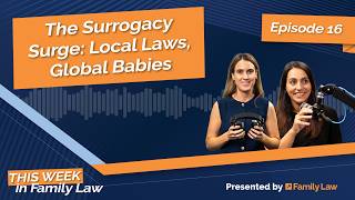 The surrogacy surge: Local laws, global babies | This Week in Family Law  - Ep 16