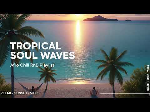 Soulful Tropical Balearic RnB 🌅 | Afro-Island Chill Mix for Sunset & Deep Emotion