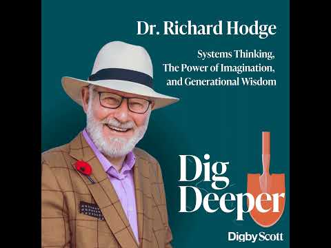 12. Systems Thinking, The Power of Imagination, and Generational Wisdom | Dr. Richard Hodge