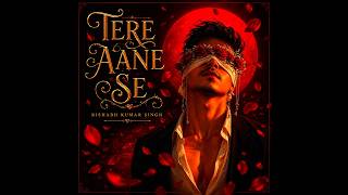 Tere Aane Se || Rishabh Kumar Singh