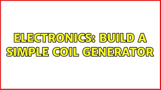 Electronics: Build a simple coil generator