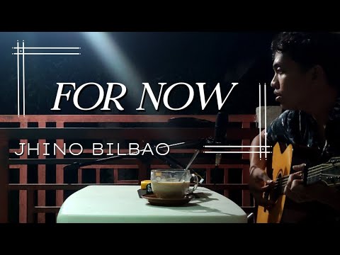 FOR NOW — Jhino Bilbao [Original Song | Live Version]