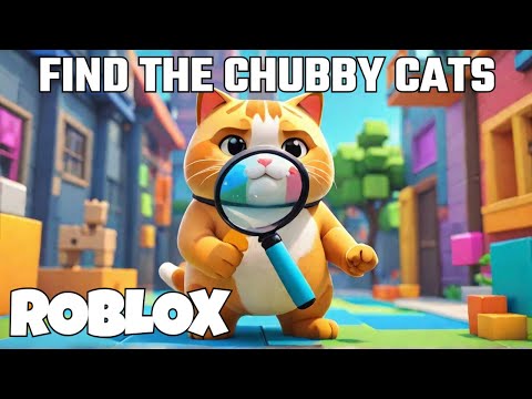 Find the Chubby Cats - Roblox Game - Walkthrough